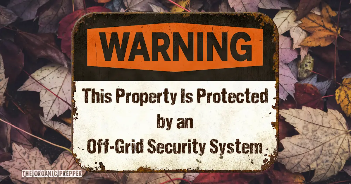 How I Built My Own Off Grid Security System The Organic Prepper